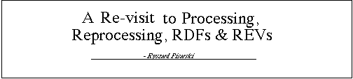 A Revisit to Processing, Reprocessing, RDFs and REVs, by
Ryszard Pisarski