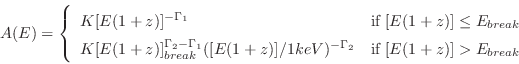 \begin{displaymath}
A(E) = \left\{ \begin{array}{ll}
K [E(1+z)]^{-\Gamma_1} & \...
...} &
\mbox{if $[E(1+z)] > E_{break}$} \\
\end{array} \right.
\end{displaymath}
