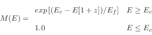 \begin{displaymath}
M(E) = \begin{array}{ll}
exp\left[(E_c-E[1+z])/E_f\right] & E \geq E_c\\ [.2cm]
1.0 & E \leq E_c
\end{array}\end{displaymath}