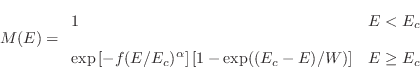 \begin{displaymath}
M(E) = \begin{array}{ll}
1 & E < E_c\\ [.2cm]
\exp\left[-f...
...ight] \left[1-\exp((E_c-E)/W)\right]
& E \geq E_c
\end{array}\end{displaymath}