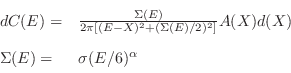 \begin{displaymath}
\begin{array}{ll}
dC(E) = & \frac{\Sigma(E)}{2\pi[(E-X)^2+(\...
...}A(X)d(X)\\ [.2cm]
\Sigma(E) = & \sigma(E/6)^\alpha
\end{array}\end{displaymath}