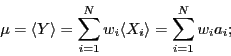 \begin{displaymath}
\mu = \langle Y \rangle = \sum_{i=1}^N w_i \langle X_i \rangle = \sum_{i=1}^N w_i a_i;
\end{displaymath}