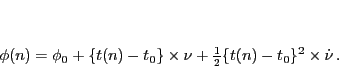 \begin{displaymath}
\phi(n) = \phi_0 + \{ t(n) - t_0 \} \times \nu + \frac{1}{2} \{ t(n) - t_0 \}^2 \times \dot{\nu}\,.
\end{displaymath}
