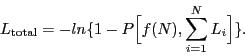 \begin{displaymath}
L_{\rm {total}} = -ln\{1 - P \Big[ f(N), \sum_{i=1}^{N} L_i \Big] \}.
\end{displaymath}