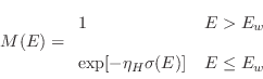 \begin{displaymath}
M(E) = \begin{array}{ll}
1 & E > E_w \\ [.2cm]
\exp[-\eta_H\sigma(E)] & E \leq E_w
\end{array}\end{displaymath}