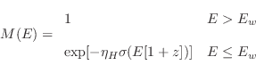 \begin{displaymath}
M(E) = \begin{array}{ll}
1 & E > E_w \\ [.2cm]
\exp[-\eta_H\sigma(E[1+z])] & E \leq E_w
\end{array}\end{displaymath}