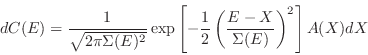 \begin{displaymath}
dC(E) = \frac{1}{\sqrt{2\pi\Sigma(E)^2}}\exp\left[-\frac{1}{2}\left(\frac{E-X}{\Sigma(E)}\right)^2\right]A(X)dX
\end{displaymath}