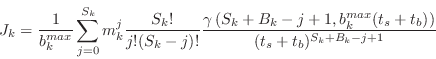 \begin{displaymath}
J_k =
{1\over{b_k^{max}}}\sum_{j=0}^{S_k}m_k^j{S_k!\over{j!(...
...-j+1,b_k^{max}(t_s+t_b)\right)}\over{(t_s+t_b)^{S_k+B_k-j+1}}}
\end{displaymath}