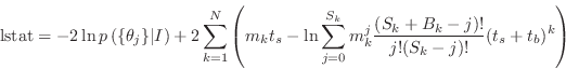 \begin{displaymath}
{\rm lstat} =
-2\ln{p\left(\{\theta_j\}\vert I\right)}+2\sum...
...}^{S_k}m_k^j{(S_k+B_k-j)!\over{j!(S_k-j)!}}(t_s+t_b)^k}\right)
\end{displaymath}