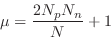 \begin{displaymath}
\mu = {2N_pN_n\over{N}} + 1
\end{displaymath}