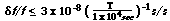 delta f/f <= 3 x 10^-8 (T/(1x10^4 sec))^-1 s/s