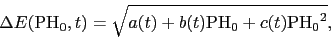\begin{displaymath}
\Delta E(\mathrm{PH_{0}}, t) = \sqrt{a(t)+b(t)\mathrm{PH_{0}}+c(t)\mathrm{PH_{0}}^2},
\end{displaymath}