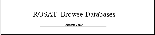 ROSAT Browse Databases, by Patricia Tyler