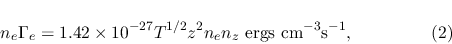\begin{displaymath}n_e\Gamma_e=1.42\times 10^{-27} T^{1/2} z^2 n_e n_z
{\rm ergs cm^{-3} s^{-1}}, \eqno{(2)}\end{displaymath}