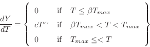 \begin{displaymath}
\frac{dY}{dT} = \left\{
\begin{array}{ll}
0 & {\rm if\quad} ...
...\\
0 & {\rm if\quad} T_{max} \leq < T \\
\end{array}\right\}
\end{displaymath}