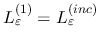 $L_{\varepsilon}^{(1)}=L_{\varepsilon}^{(inc)}$