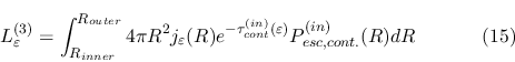 \begin{displaymath}L_\varepsilon^{(3)}=\int_{R_{inner}}^{R_{outer}}{4\pi R^2 j_\...
...}^{(in)}(\varepsilon)}
P_{esc, cont.}^{(in)}(R)}dR \eqno{(15)} \end{displaymath}