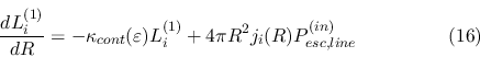 \begin{displaymath}\frac{d L_i^{(1)}}{dR}=-\kappa_{cont}(\varepsilon) L_i^{(1)}
+ 4 \pi R^2 j_i(R) P_{esc,line}^{(in)} \eqno{(16)} \end{displaymath}