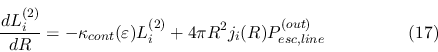 \begin{displaymath}\frac{d L_i^{(2)}}{dR}=-\kappa_{cont}(\varepsilon) L_i^{(2)}
+ 4 \pi R^2 j_i(R) P_{esc,line}^{(out)} \eqno{(17)} \end{displaymath}