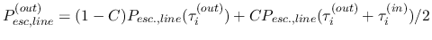 $P_{esc, line}^{(out)}=(1-C) P_{esc., line}(\tau_{i}^{(out)})
+ C P_{esc., line}(\tau_{i}^{(out)}+\tau_{i}^{(in)})/2$