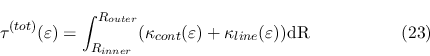 \begin{displaymath}\tau^{(tot)}(\varepsilon)=\int_{R_{inner}}^{R_{outer}}
(\kap...
...}(\varepsilon)+\kappa_{line}(\varepsilon)) {\rm dR} \eqno{(23)}\end{displaymath}