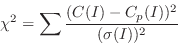 \begin{displaymath}
\chi^2 = \sum {(C(I)-C_p(I))^2\over{(\sigma(I))^2}}
\end{displaymath}