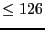 $\le 126$