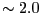 $\sim2.0$