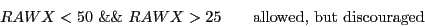 \begin{displaymath}RAWX < 50\ \&\&\ RAWX >25 \qquad \textrm{allowed, but discouraged} \end{displaymath}