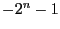 $-2^{n}-1$