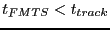 $t_{FMTS}
< t_{track}$