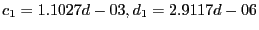 $c_1 = 1.1027d-03, d_1 = 2.9117d-06$