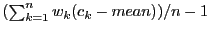 $(\sum_{k=1}^n w_k(c_k-mean))/n-1$