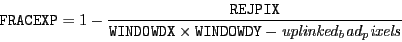 \begin{displaymath}{\tt FRACEXP} = 1 - \frac{\tt REJPIX}{{\tt WINDOWDX\times WINDOWDY}
- {\it uplinked_bad_pixels}} \end{displaymath}