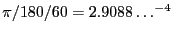 $\pi/180/60 = 2.9088\ldots^{-4}$