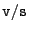 ${\tt v}{\tt /}{\tt s}$