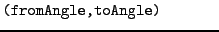 $\textstyle \parbox{.30\textwidth}{{\tt (fromAngle,toAngle)}}$