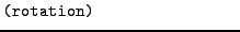 $\textstyle \parbox{.30\textwidth}{{\tt (rotation)}}$