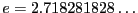 $e = 2.718281828\ldots$