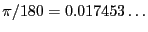$\pi/180 = 0.017453\ldots$