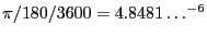 $\pi/180/3600 = 4.8481\ldots^{-6}$