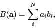 \begin{displaymath}
B(\mathbf{a}) = \sum_{i}^{N} a_i b_i,
\end{displaymath}