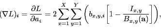 \begin{displaymath}
(\nabla L)_i = \frac{\partial L}{\partial a_i} = 2\sum_{x=1}...
...i} \bigg[1 - \frac{I_{x,y}}{B_{x,y}(\mathbf{a})} \bigg]\bigg),
\end{displaymath}