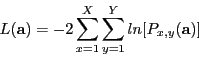 \begin{displaymath}
L(\mathbf{a}) = -2\sum_{x=1}^{X}\sum_{y=1}^{Y} ln[P_{x,y}(\mathbf{a})]
\end{displaymath}