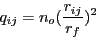 \begin{displaymath}
q_{ij} = n_{o} (\frac{r_{ij}}{r_{f}})^2
\end{displaymath}