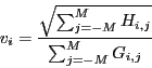 \begin{displaymath}
v_{i} = \frac{\sqrt{\sum_{j=-M}^{M} H_{i,j}}}{\sum_{j=-M}^{M} G_{i,j}}
\end{displaymath}