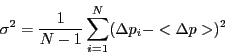 \begin{displaymath}
\sigma^2 = \frac{1}{N-1} \sum_{i=1}^N (\Delta p_i - <\Delta p>)^2
\end{displaymath}