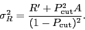 \begin{displaymath}
\sigma_R^2 = \frac{R^\prime + P_\mathrm{cut}^2 A}{(1 - P_\mathrm{cut})^2}.
\end{displaymath}