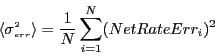 \begin{displaymath}\langle \sigma^{\scriptscriptstyle 2}_{\scriptscriptstyle err} \rangle = \frac{1}{N} \sum_{i=1}^N (NetRateErr_i)^2 \end{displaymath}