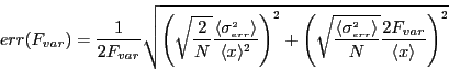 \begin{displaymath}err(F_{var}) = \frac{1}{2 F_{var}}\sqrt{\left ( \sqrt{\frac{2...
...rr} \rangle}{N}}\frac{2 F_{var}}{\langle x \rangle} \right )^2}\end{displaymath}